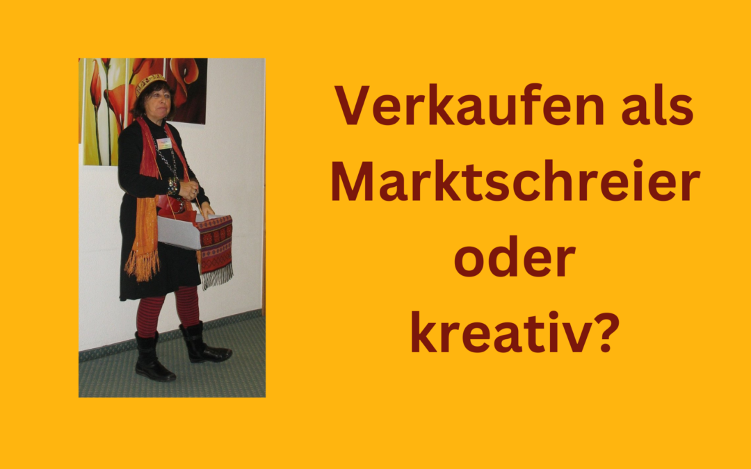 Verkaufen als Marktschreier oder geht es auch anders