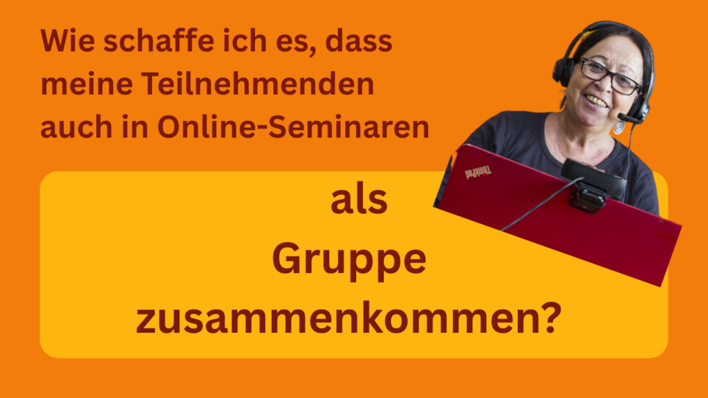 Wie schaffe ich es, dass meine Teilnehmenden auch in Online-Seminaren als Gruppe zusammen kommen