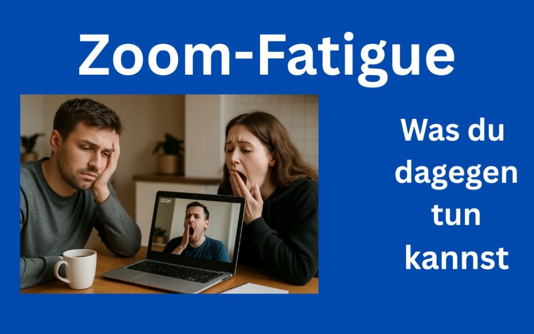 Zoom-Fatigue – was du dagegen tun kannst