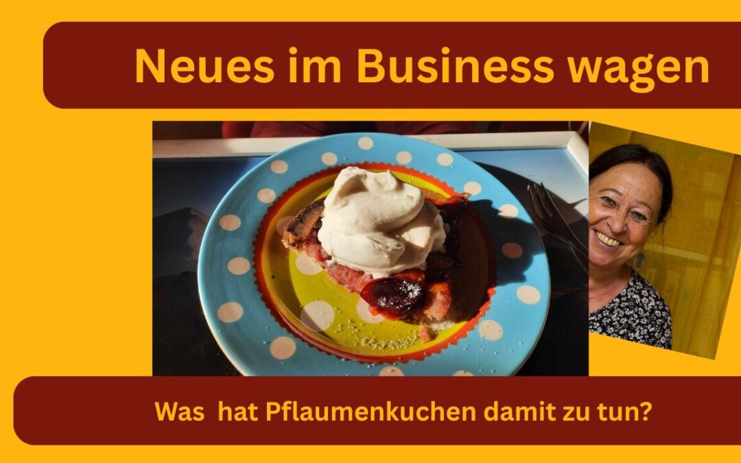 Pflaumenschwemme und Neues im Business wagen