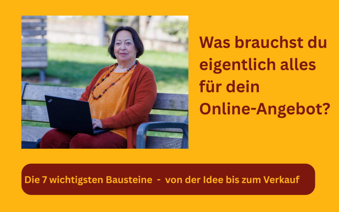 Was brauchst du eigentlich alles für dein Online-Angebot? Die 7 wichtigsten Bausteine - von der Idee bis zum Verkauf